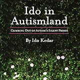Ido in Autismland: Climbing Out of Autism's Silent