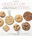 Chocolate Chip Cookies: Dozens of Recipes for Reinterpreted Favorites by Carey Jones, Robyn Lenzi