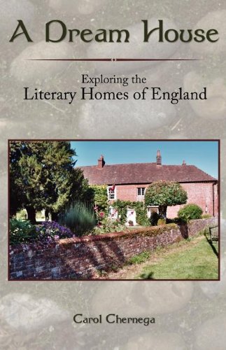 A Dream House: Exploring the Literary Homes of England by Carol Chernega
