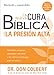 La nueva cura bíblica para la presión alta: Verdades antiguas, remedios naturales y los últimos h by 