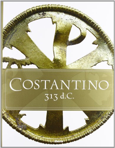 Costantino 313 d. C. Catalogo della mostra (Roma, 11 aprile-15 settembre 2013). Ediz. italiana e inglese