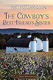 The Cowboy's Best Friend's Sister (Sweet Water Ranch Western Cowboy Romance Book 4) by Jessie Gussman