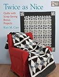 Twice as Nice: Quilts with Scrap-Saving Bonus Projects by Kari M. Carr