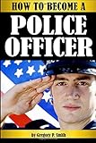 Becoming A Police Officer An Insider S Guide To A Career