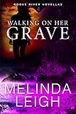 Walking on Her Grave (Rogue River Novella, Book 4) by Melinda Leigh