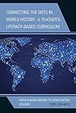 Connecting the Dots in World History, A Teacher's Literacy-Based Curriculum: From Human Origins to C by Chris Edwards