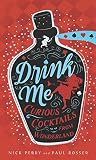 Drink Me: Curious Cocktails from Wonderland by Nick Perry, Paul Rosser