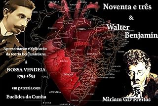 Livro Noventa e três ...& Walter Benjamin: Apresentação e aplicação da teoria de Walter Benjamin à Origem da República brasileira, via Euclides da Cunha (Guerras da República Livro 5)