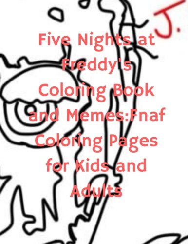 Buy Five Nights At Freddy s Coloring Book And Memes Fnaf Coloring Pages For Kids And Adults 