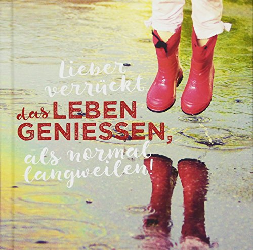 Lieber verrückt das Leben genießen als normal langweilen!: Geschenkbuch
