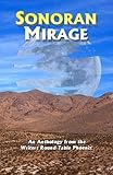 Sonoran Mirage : An Anthology from the Writers Round Table Phoenix, Writers' Roundtable Staff, Writers', 159196489X