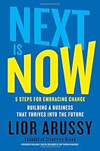 Next Is Now: 5 Steps for Embracing Change―Building a Business that Thrives into the Future