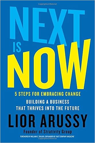 Amazon Com Next Is Now 5 Steps For Embracing Change Building A Business That Thrives Into The Future Arussy Lior Books