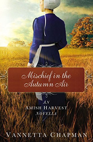 Mischief in the Autumn Air: An Amish Harvest Novella by Vannetta Chapman