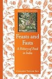 Feasts and Fasts: A History of Food in India (Foods and Nations) Feasts and Fasts: A History of Food in India (Foods and Nations)