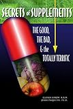 Secrets of Supplements: The Good, The Bad, The Totally Terrific