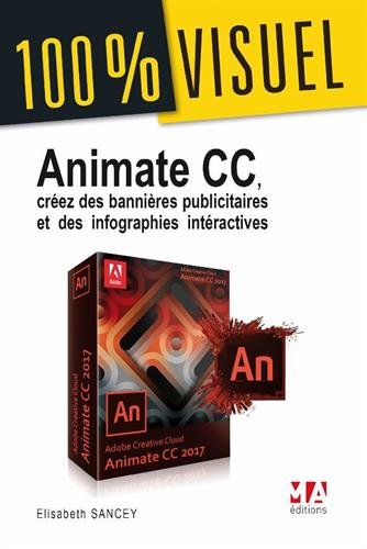 Animate CC : Réalisez des animation HTML5, des bannières publicitaires et des infographies interac by