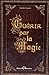 Guérir par la magie : Dictionnaire des maux et des remèdes magiques by 