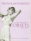 Bound & Determined: A Visual History of Corsets, 1850--1960 (Dover Fashion and Costumes)