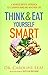 Think and Eat Yourself Smart: A Neuroscientific Approach to a Sharper Mind and Healthier Life