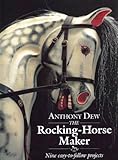 The Rocking-Horse Maker: Nine Easy-To-Follow Projects by 