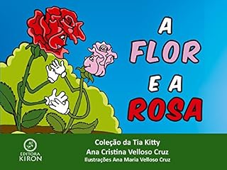Livro A Flor e a Rosa (2ª edição) (Coleção da Tia Kitty Livro 1)