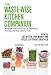 THE WASTE-WISE KITCHEN COMPANION Hundreds of Practical Tips for Repairing, Reusing, and Repurposing by Jean B. MacLeod