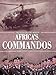 Africa's Commandos: The Rhodesian Light Infantry from Border Control to Airborne Strike Force