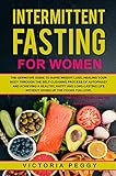 Intermittent Fasting For Women: The definitive guide to rapid weight loss, healing your body through by Victoria Peggy