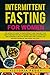 Intermittent Fasting For Women: The definitive guide to rapid weight loss, healing your body through by Victoria Peggy
