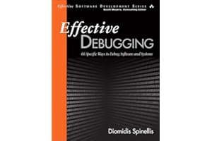 Effective Debugging: 66 Specific Ways to Debug Software and Systems