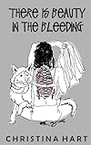 There Is Beauty In the Bleeding by