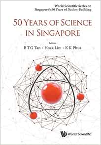 50 Years of Science in Singapore (World Scientific Singapore's 50 Years