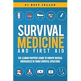 Survival Medicine &amp; First Aid: The Leading Prepper's Guide to Survive Medical Emergencies in Tough Survival Situations