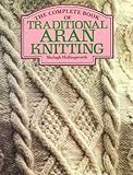 The Complete Book of Traditional Aran Knitting by 