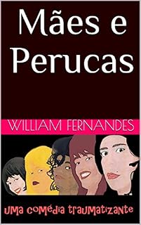 Livro Mães e Perucas: Uma Comédia Traumatizante (Textos Teatrais Livro 4)