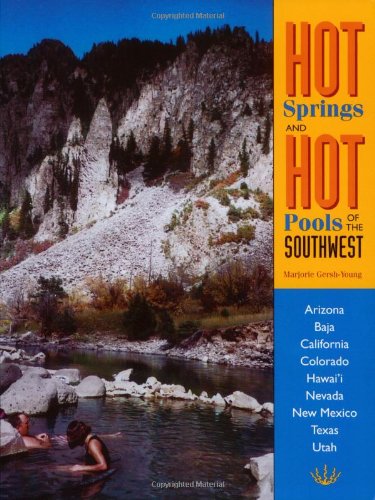 Hot Springs and Hot Pools of the Southwest: Jayson Loam's Original Guide