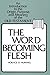 The Word Becoming Flesh by Horace D Hummel
