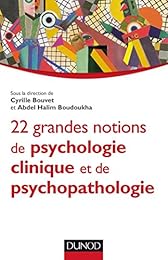22 grandes notions de psychologie clinique et de psychopathologie