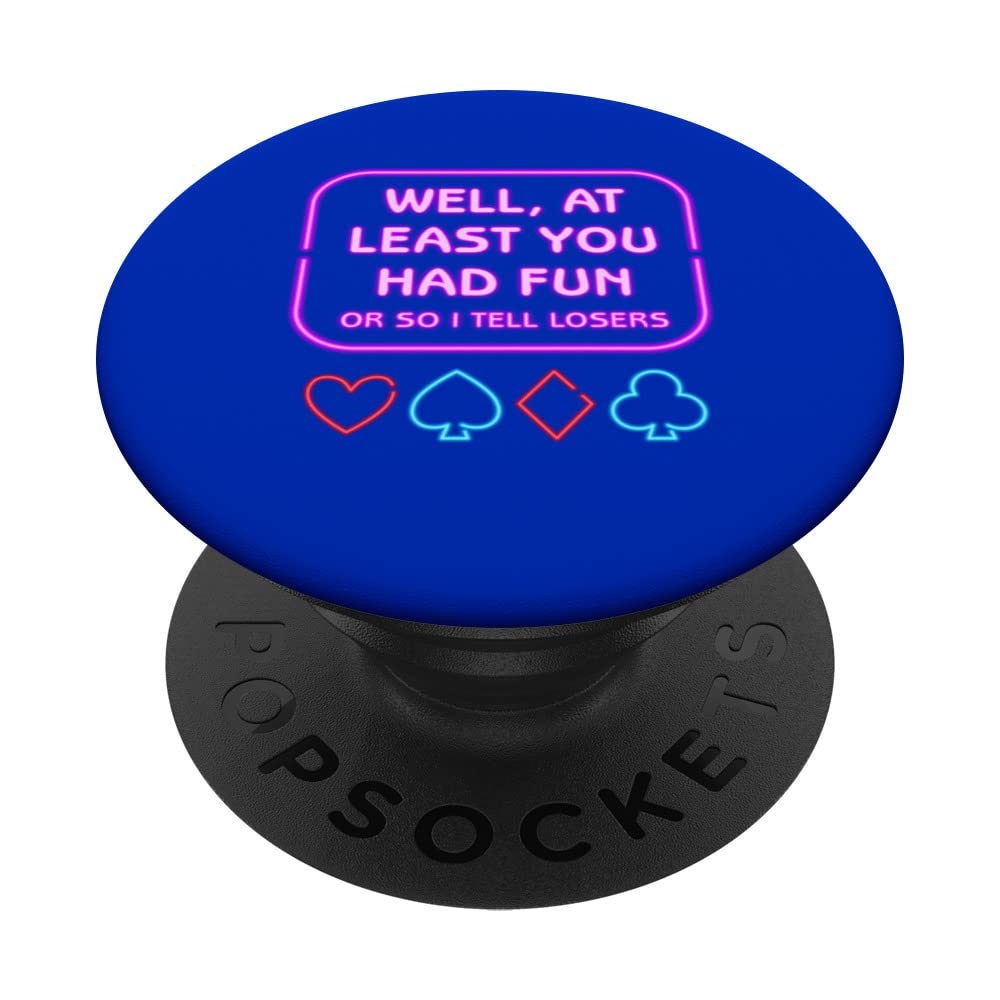 Card Games - Well at Least you had Fun, or so I tell losers PopSockets Swappable PopGrip