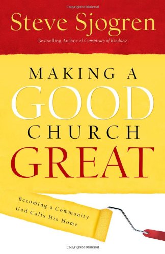 Making a Good Church Great: Becoming a Community God Calls His Home Making a Good Church Great: Becoming a Community God Calls His Home