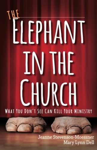 The Elephant in the Church: What You Don't See Can Kill Your Ministry