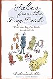 Tales from the Dog Park: What Your Dog Can Teach You About Life by 