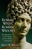 Roman Wives, Roman Widows: The Appearance of New Women and the Pauline Communities: The Appearance o by 