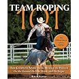 Team Roping 101: The Complete Sport from Header to Heeler: Starnes ...