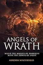 Angels of Wrath: Wield the Magick of Darkness with the Power of Light Angels of Wrath: Wield the Magick of Darkness with the Power of Light