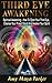 Third Eye: THIRD EYE AWAKENING - Spiritual Awaking - How To Open Your Third Eye, Cleanse Your Pineal Gland And Awaken Your Spirit (Third Eye, Pineal Gland, DMT Spirit Guide)