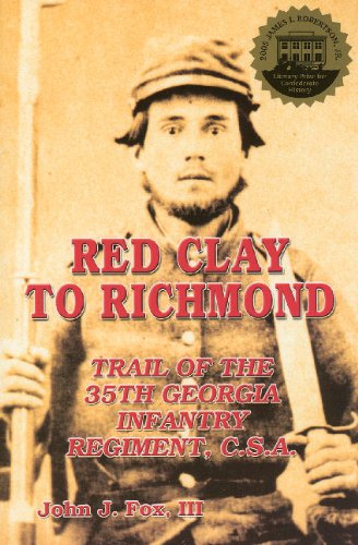 Red Clay to Richmond: Trail of the 35th Georgie Infantry Regiment, C.S.A. by John Fox