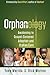 Orphanology: Awakening to Gospel-Centered Adoption and Orphan Care