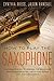 How to Play the Saxophone: A Beginner's Guide to Learning the Saxophone Basics, Reading Music, and Playing Songs with Audio Recordings by Cynthia Riess, Jason Randall